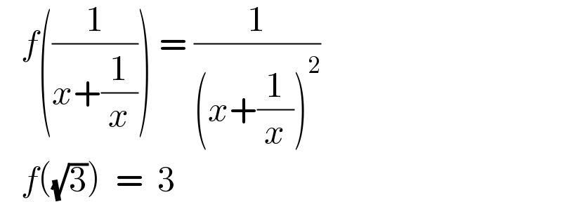    f((1/(x+(1/x)))) = (1/((x+(1/x))^2 ))     f((√3))  =  3  