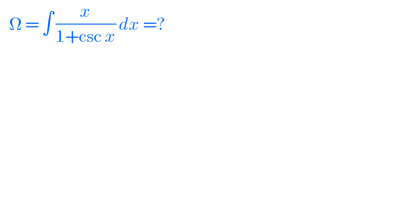    Ω = ∫ (x/(1+csc x)) dx =?  