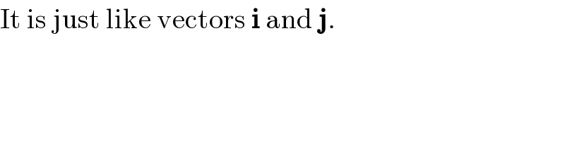 It is just like vectors i and j.  