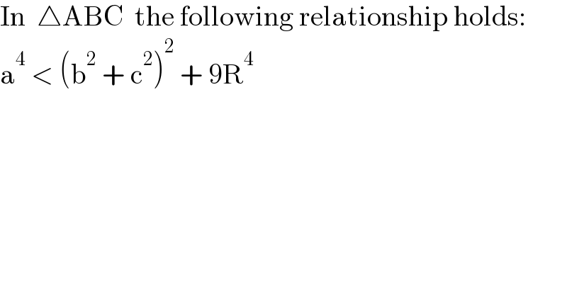 In  △ABC  the following relationship holds:  a^4  < (b^2  + c^2 )^2  + 9R^4   