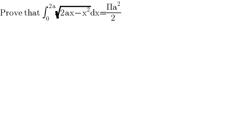 Prove that ∫_0 ^( 2a) (√(2ax−x^2 ))dx=((Πa^2 )/2)  
