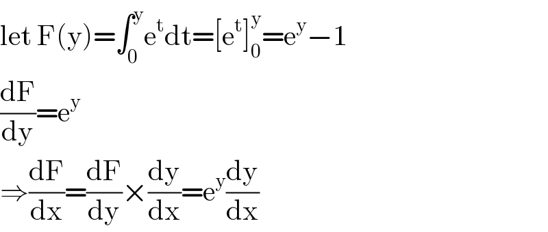 let F(y)=∫_0 ^y e^t dt=[e^t ]_0 ^y =e^y −1  (dF/dy)=e^y   ⇒(dF/dx)=(dF/dy)×(dy/dx)=e^y (dy/dx)  