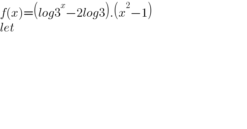 f(x)=(log3^x −2log3).(x^2 −1)  let  