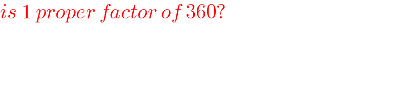 is 1 proper factor of 360?  
