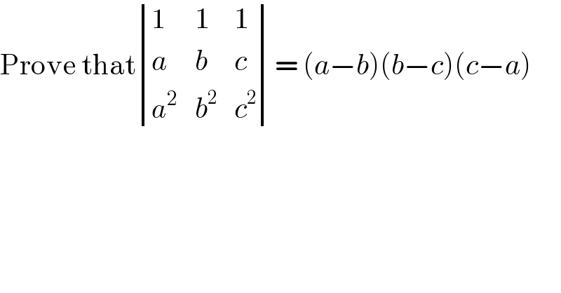 Prove that determinant ((1,1,1),(a,b,c),(a^2 ,b^2 ,c^2 ))= (a−b)(b−c)(c−a)  