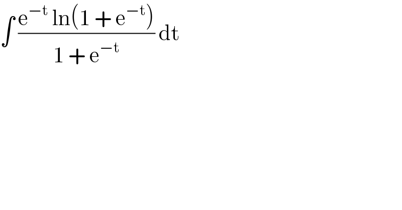 ∫ ((e^(−t)  ln(1 + e^(−t) ))/(1 + e^(−t) )) dt  