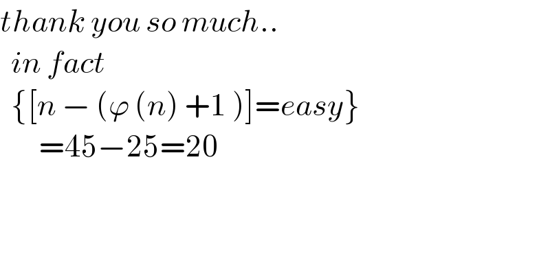 thank you so much..    in fact    {[n − (ϕ (n) +1 )]=easy}         =45−25=20          