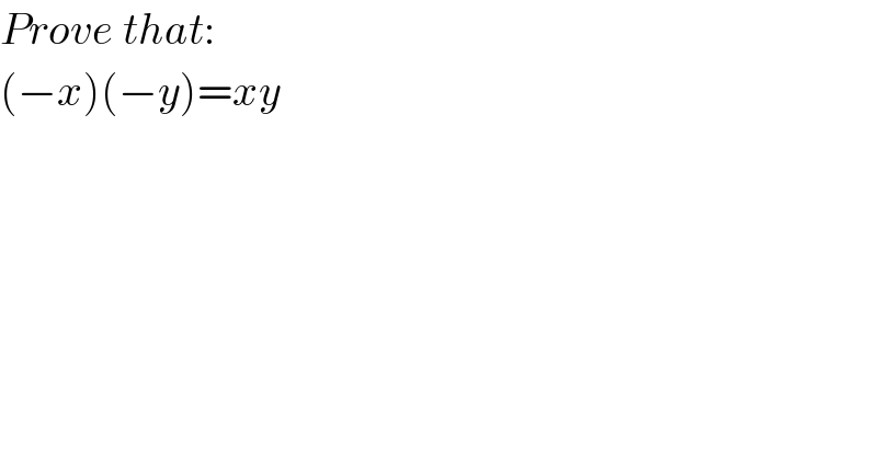 Prove that:  (−x)(−y)=xy  