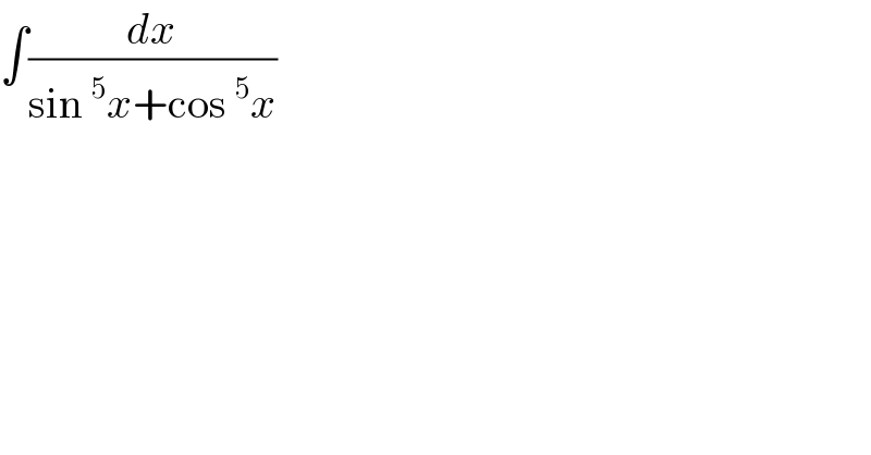 ∫(dx/(sin^5 x+cos^5 x))  