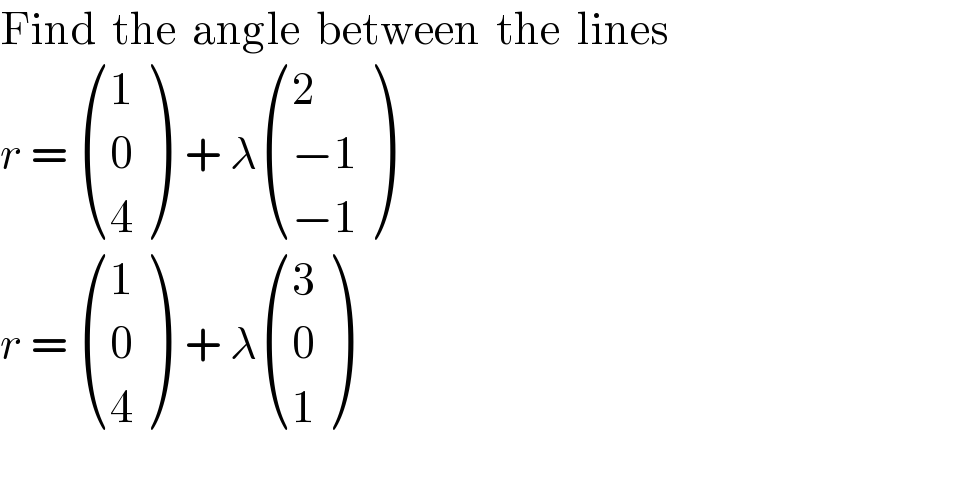 Find  the  angle  between  the  lines  r =  ((1),(0),(4) )  + λ ((2),((−1)),((−1)) )  r =  ((1),(0),(4) )  + λ ((3),(0),(1) )    