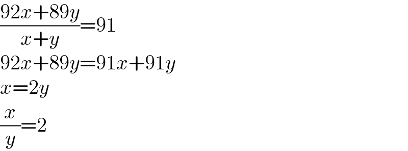 ((92x+89y)/(x+y))=91  92x+89y=91x+91y  x=2y  (x/y)=2  