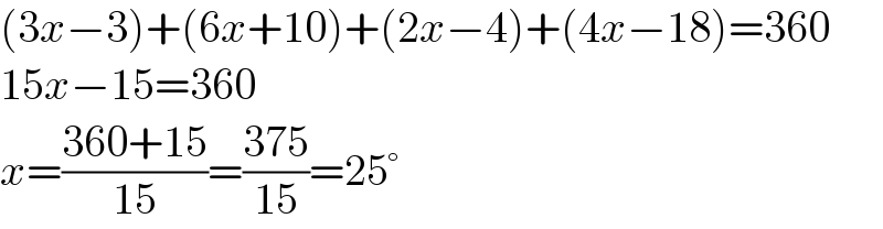 (3x−3)+(6x+10)+(2x−4)+(4x−18)=360  15x−15=360  x=((360+15)/(15))=((375)/(15))=25°  