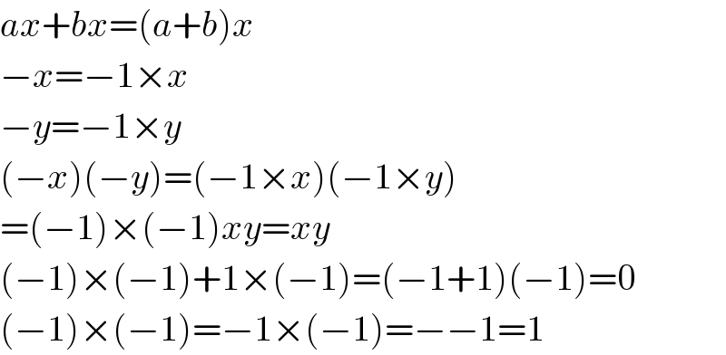ax+bx=(a+b)x  −x=−1×x  −y=−1×y  (−x)(−y)=(−1×x)(−1×y)  =(−1)×(−1)xy=xy  (−1)×(−1)+1×(−1)=(−1+1)(−1)=0  (−1)×(−1)=−1×(−1)=−−1=1  
