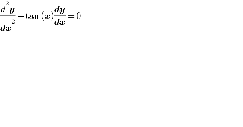(d^2 y/dx^2 ) −tan (x)(dy/dx) = 0  