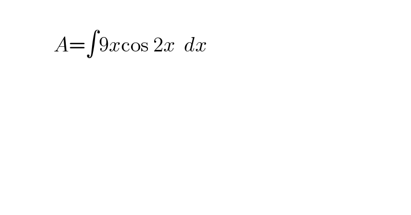                   A=∫9xcos 2x  dx    