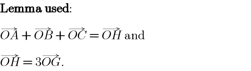 Lemma used:  OA^(→)  + OB^(→)  + OC^(→)  = OH^(→)  and  OH^(→)  = 3OG^(→) .  