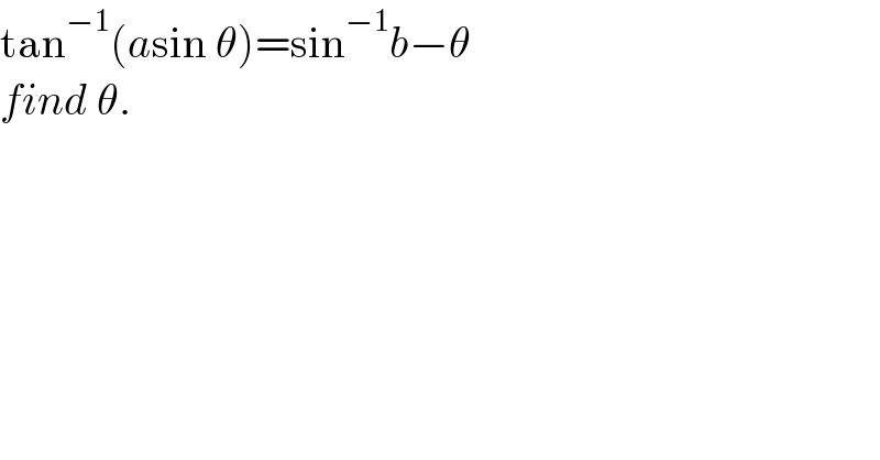 tan^(−1) (asin θ)=sin^(−1) b−θ  find θ.  