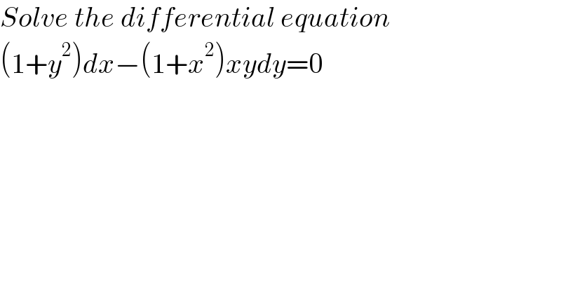 Solve the differential equation  (1+y^2 )dx−(1+x^2 )xydy=0  