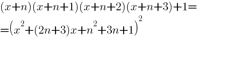 (x+n)(x+n+1)(x+n+2)(x+n+3)+1=  =(x^2 +(2n+3)x+n^2 +3n+1)^2   