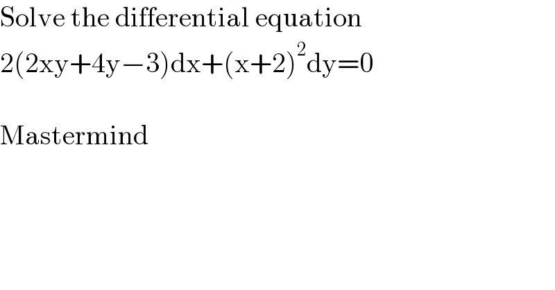 Solve the differential equation  2(2xy+4y−3)dx+(x+2)^2 dy=0    Mastermind  