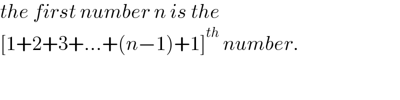 the first number n is the  [1+2+3+...+(n−1)+1]^(th)  number.  