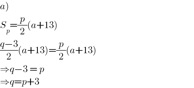 a)  S_p =(p/2)(a+13)  ((q−3)/2)(a+13)=(p/2)(a+13)  ⇒q−3 = p  ⇒q=p+3  