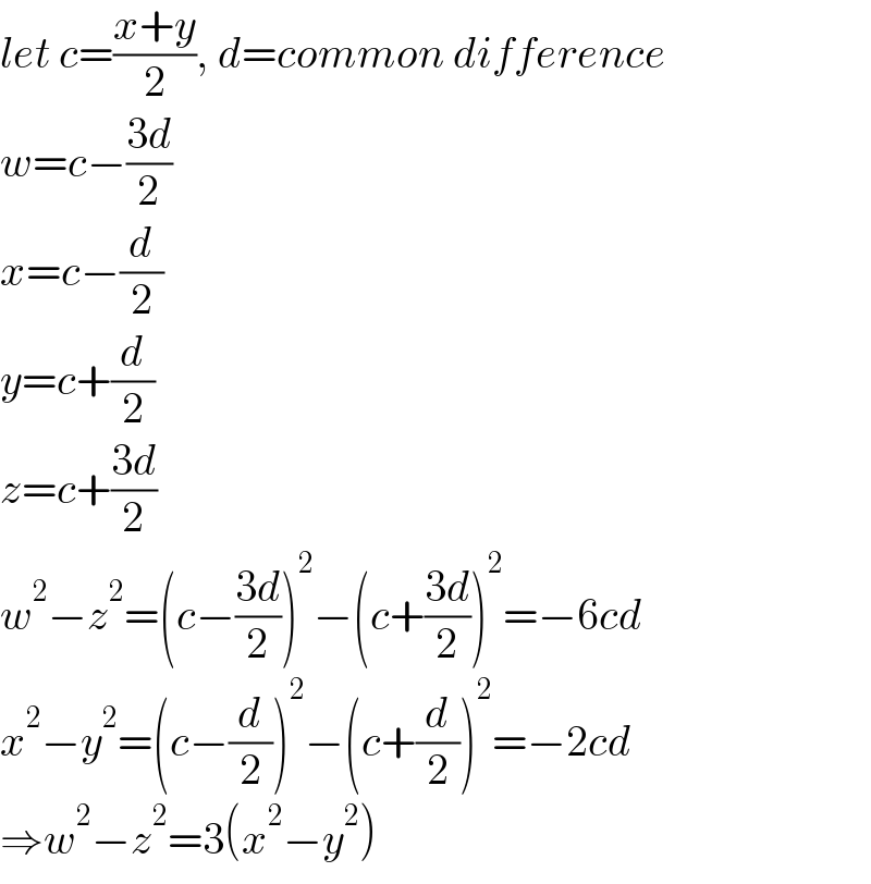 let c=((x+y)/2), d=common difference  w=c−((3d)/2)  x=c−(d/2)  y=c+(d/2)  z=c+((3d)/2)  w^2 −z^2 =(c−((3d)/2))^2 −(c+((3d)/2))^2 =−6cd  x^2 −y^2 =(c−(d/2))^2 −(c+(d/2))^2 =−2cd  ⇒w^2 −z^2 =3(x^2 −y^2 )  