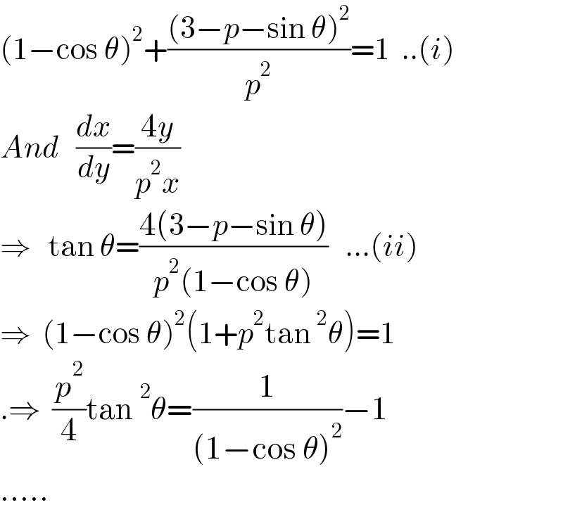(1−cos θ)^2 +(((3−p−sin θ)^2 )/p^2 )=1  ..(i)  And   (dx/dy)=((4y)/(p^2 x))  ⇒   tan θ=((4(3−p−sin θ))/(p^2 (1−cos θ)))   ...(ii)  ⇒  (1−cos θ)^2 (1+p^2 tan^2 θ)=1  .⇒  (p^2 /4)tan^2 θ=(1/((1−cos θ)^2 ))−1  .....  