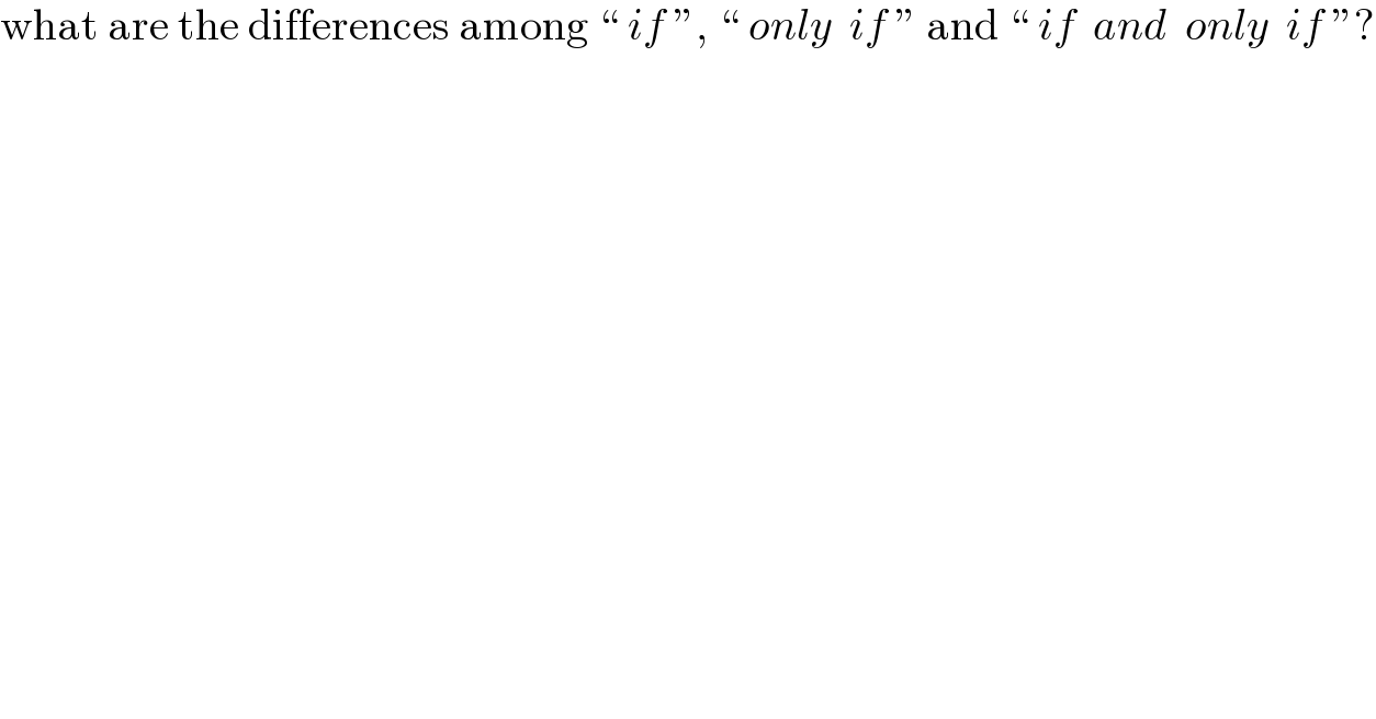 what are the differences among “ if ”, “ only  if ” and “ if  and  only  if ”?  