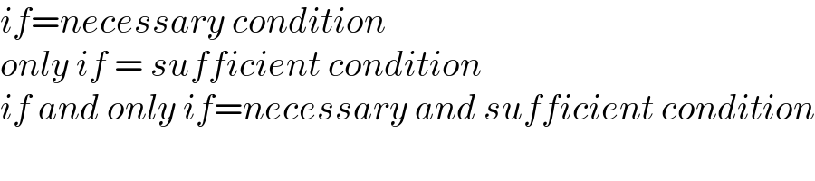 if=necessary condition  only if = sufficient condition  if and only if=necessary and sufficient condition  