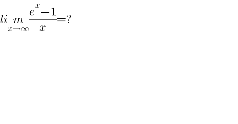 lim_(x→∞) ((e^x −1)/x)=?  