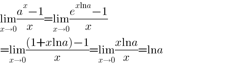 lim_(x→0) ((a^x −1)/x)=lim_(x→0) ((e^(xlna) −1)/x)  =lim_(x→0) (((1+xlna)−1)/x)=lim_(x→0) ((xlna)/x)=lna  