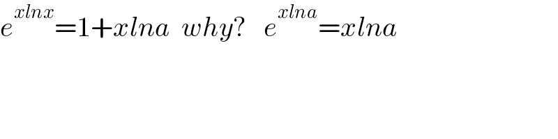 e^(xlnx) =1+xlna  why?   e^(xlna) =xlna  