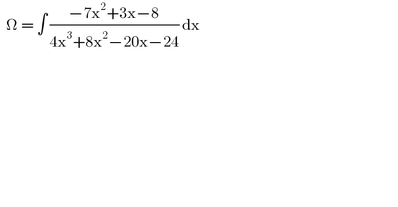   Ω = ∫ ((−7x^2 +3x−8)/(4x^3 +8x^2 −20x−24)) dx  