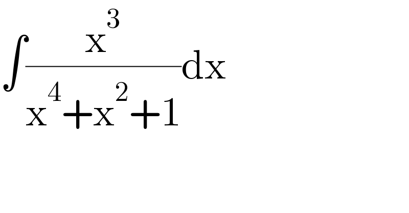 ∫(x^3 /(x^4 +x^2 +1))dx  