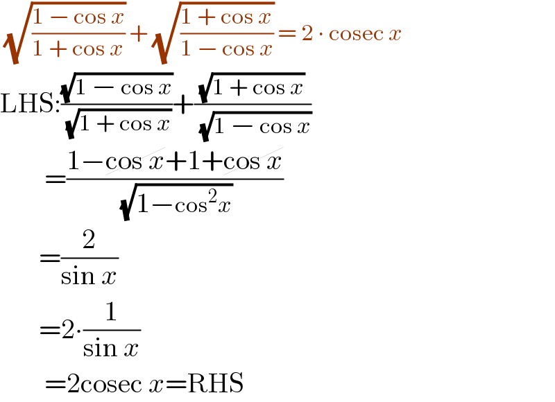  (√((1 − cos x)/(1 + cos x))) + (√((1 + cos x)/(1 − cos x))) = 2 ∙ cosec x  LHS:((√(1 − cos x))/( (√(1 + cos x))))+((√(1 + cos x))/( (√(1 − cos x))))          =((1−cos x+1+cos x)/( (√(1−cos^2 x))))         =(2/(sin x))         =2∙(1/(sin x))          =2cosec x=RHS  