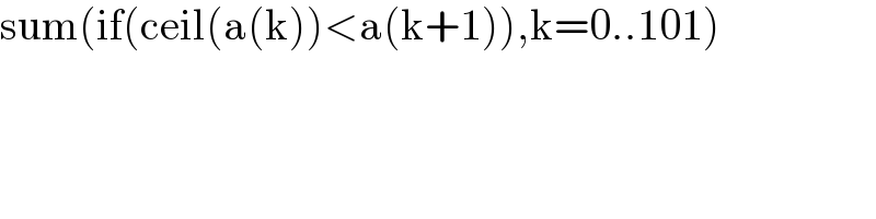 sum(if(ceil(a(k))<a(k+1)),k=0..101)  