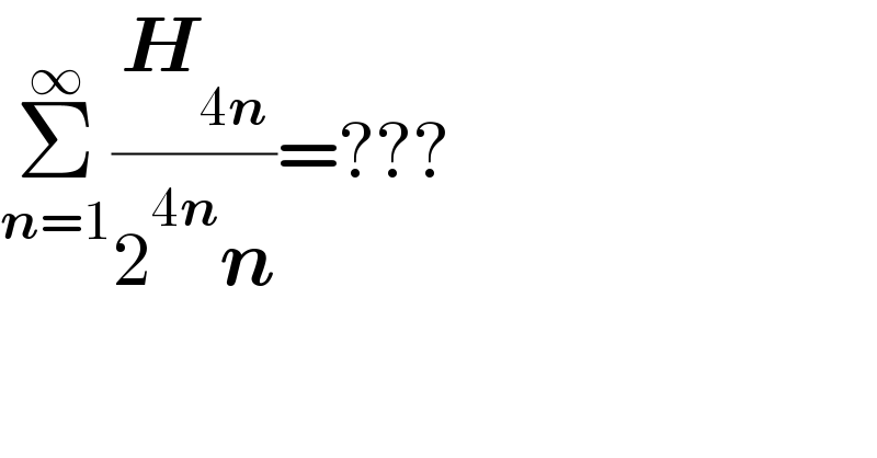 Σ_(n=1) ^∞ (H_(4n) /(2^(4n) n))=???  