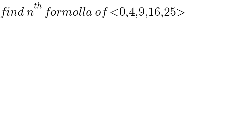 find n^(th)  formolla of <0,4,9,16,25>  