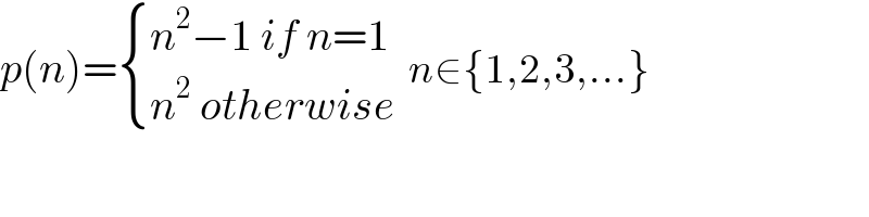 p(n)= { ((n^2 −1 if n=1)),((n^2  otherwise)) :}  n∈{1,2,3,...}  