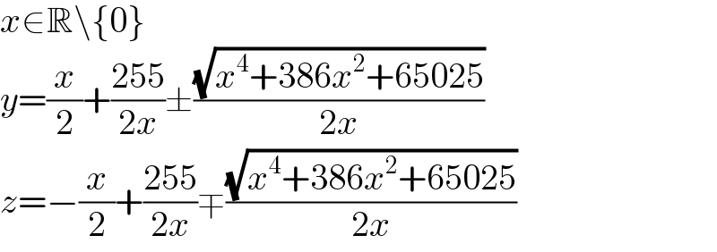x∈R\{0}  y=(x/2)+((255)/(2x))±((√(x^4 +386x^2 +65025))/(2x))  z=−(x/2)+((255)/(2x))∓((√(x^4 +386x^2 +65025))/(2x))  