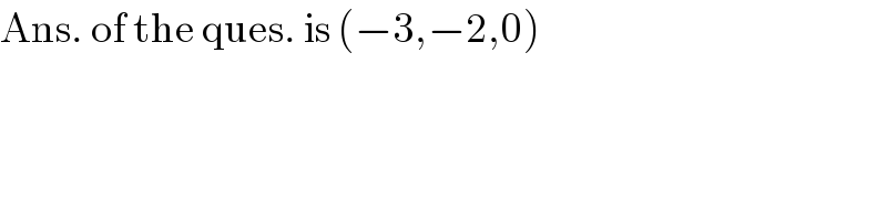 Ans. of the ques. is (−3,−2,0)  