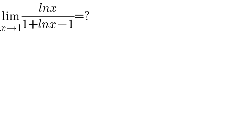 lim_(x→1) ((lnx)/(1+lnx−1))=?  