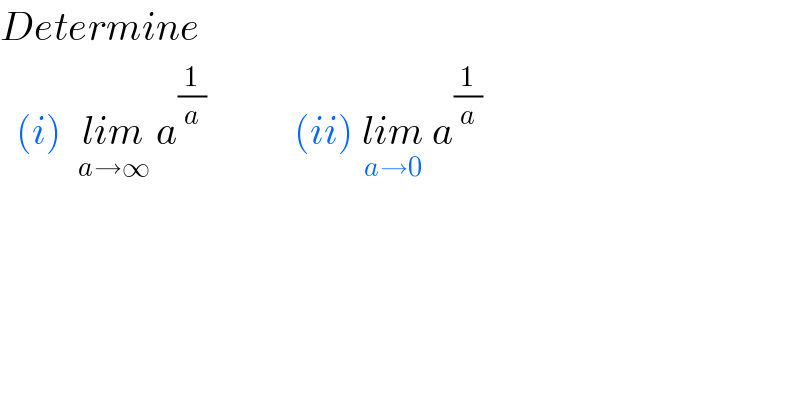 Determine     (i)  lim_(a→∞)  a^(1/a)            (ii) lim_(a→0)  a^(1/a)   
