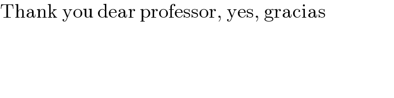 Thank you dear professor, yes, gracias  