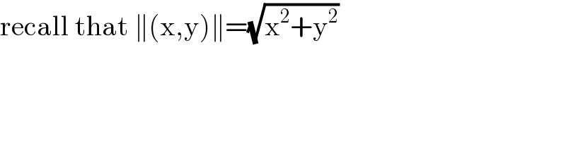 recall that ∥(x,y)∥=(√(x^2 +y^2 ))  