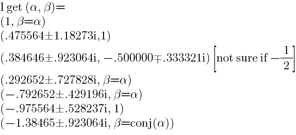 I get (α, β)=  (1, β=α)  (.475564±1.18273i,1)  (.384646±.923064i, −.500000∓.333321i) [not sure if −(1/2)]  (.292652±.727828i, β=α)  (−.792652±.429196i, β=α)  (−.975564±.528237i, 1)  (−1.38465±.923064i, β=conj(α))  