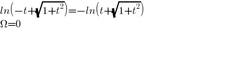 ln(−t+(√(1+t^2 )))=−ln(t+(√(1+t^2 )))  Ω=0  