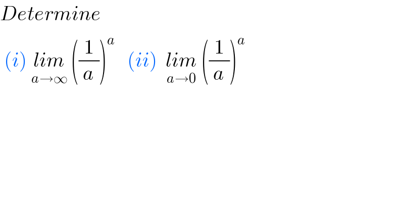 Determine   (i) lim_(a→∞)  ((1/a))^a    (ii)  lim_(a→0)  ((1/a))^a    