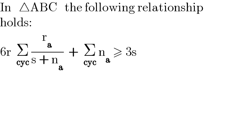 In   △ABC   the following relationship  holds:  6r  Σ_(cyc)  (r_a /(s + n_a ))  +  Σ_(cyc)  n_a  ≥ 3s  